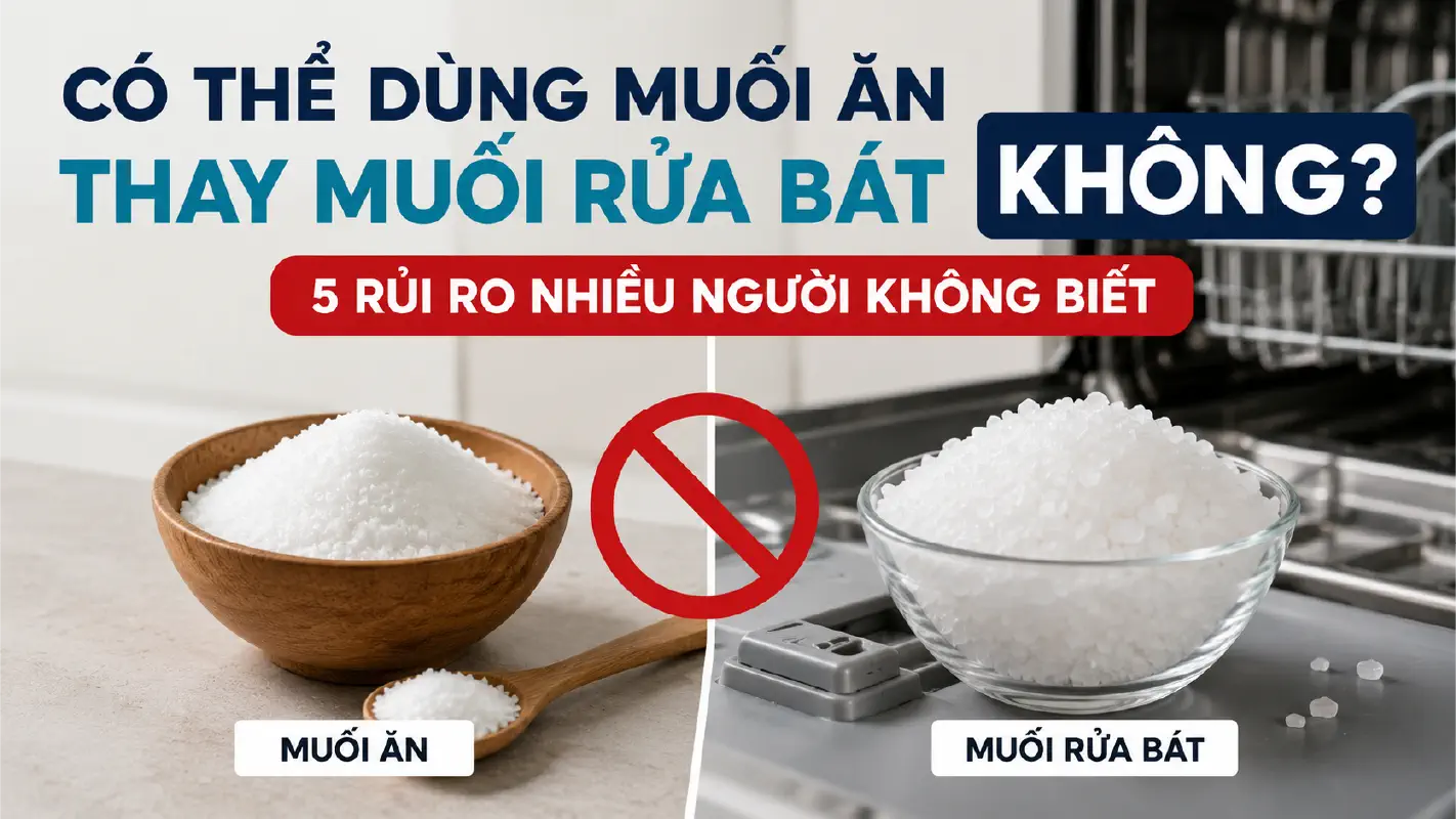 Có thể dùng muối ăn thay muối rửa bát không? 5 rủi ro cần biết