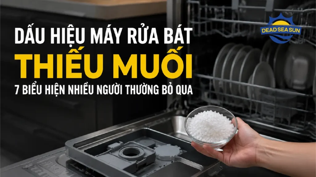 Dấu Hiệu Máy Rửa Bát Thiếu Muối: 7 Biểu Hiện Nhiều Người Bỏ Qua