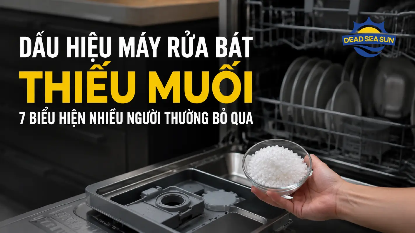 Dấu Hiệu Máy Rửa Bát Thiếu Muối: 7 Biểu Hiện Nhiều Người Bỏ Qua