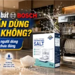 Máy rửa bát Bosch có cần dùng muối không? Điều nhiều người dùng vẫn hiểu chưa đúng